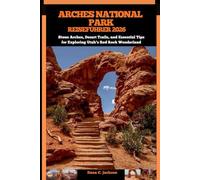 ARCHES NATIONAL PARK REISEFÜHRER 2026: Stone Arches, Desert Trails, and Essential Tips for Exploring Utah’s Red Rock Wonderland (EPIC ADVENTURE, ... THE GLOBAL( Discovering traiol of a lifetime)