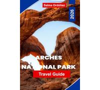 ARCHES NATIONAL PARK Travel Guide 2026: Discover Natural Stone Arches, Desert Landscapes, Scenic Hikes, Sunset Views, and Practical Tips for Your Utah Adventure.