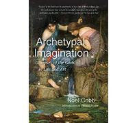 Archetypal Imagination: Glimpses of the Gods in Life and Art (Studies in Imagination)