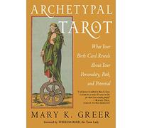 Archetypal Tarot: What Your Birth Card Reveals About Your Personality, Your Path, and Your Potential