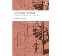 Archetype Revisited: An Updated Natural History of the Self (Routledge Mental Health Classic Editions)