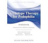 Archetype therapy for Pedophilia: A guided self-help workbook