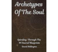 Archetypes of the Soul: Spiraling Through the 44 Sacred Blueprints