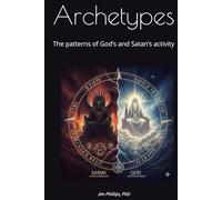 Archetypes: The patterns of God’s and Satan’s activity