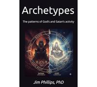 Archetypes: The patterns of God’s and Satan’s activity