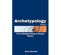 Archetypology: The Archetypal Study of Human Nature: 1