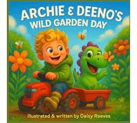 Archie and Deeno’s Wild Garden Day: A Rhyming Picture Book for Toddlers and Preschoolers About a Joyful Garden Adventure with a Boy and His Dinosaur ... and Celebrating Friendship and Nature