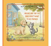 Archie and the Cat Who didn’t want to be friends.: A gentle story about friendship, feelings, and learning that not everyone wants to be friends (Archie’s Real Stories.)