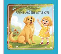 Archie and the Little Girl: A true story inspired by a real golden retriever