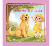 Archie and the Little Girl: A true story inspired by a real golden retriever (Archie’s Real Stories)