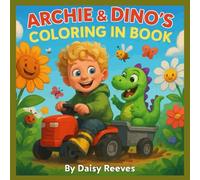Archie & Dino’s Coloring In Book :: Fun Outdoor Adventures With Archie And His Dinosaur Friend Dino! 40 Bold, Easy-To-Color Pages Perfect For Little Hands And Big Imaginations