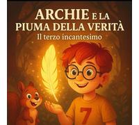 ARCHIE E LA PIUMA DELLA VERITA': il Terzo Incantesimo