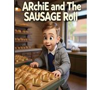 Archie Finds The Best Sausage Roll Ever.: A Tasty Adventure Begins!