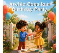 Archie Goes to a Birthday Party: A Rhyming Story About Friendship, Confidence and Kind Party Manners