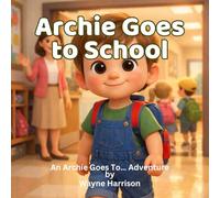 Archie Goes to School: A Rhyming Picture Book for Ages 3-6