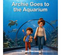 Archie Goes to the Aquarium: A Rhyming Story About Sea Creatures, Curiosity and Caring for the Ocean
