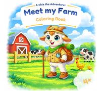 Archie the Adventurer: Meet My Farm: Fun and Educational Farm Animals, Tools and Daily Life - A Cute Story-Based Coloring Book for Kids