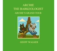 ARCHIE THE BARKEOLOGIST: ARCHIE'S GRAND TOUR