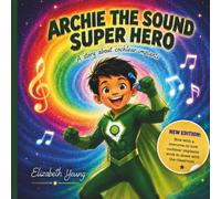 Archie the Sound Super Hero: A Children's Story About Cochlear Implants, Hearing Loss & Finding Your Superpowers. New Edition (The Hearing Super Power Series)