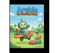 Archie the Stacking Robot: Let's GO on a Vehicle Advanture!