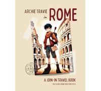 Archie Travie in Rome: A Join-in Travel Book for Culture loving Teens from 10 to 14