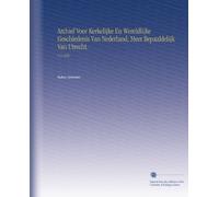 Archief Voor Kerkelijke En Wereldlijke Geschiedenis Van Nederland, Meer Bepaaldelijk Van Utrecht.: V. 8 1850 (Dutch Edition)