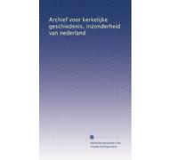 Archief voor kerkelijke geschiedenis, inzonderheid van nederland: Volume 11