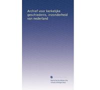 Archief voor kerkelijke geschiedenis, inzonderheid van nederland: Volume 13