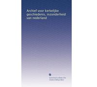 Archief voor kerkelijke geschiedenis, inzonderheid van nederland: Volume 6