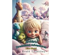 Archie's Dreamland Adventures ( Dino World ): A Fun Dinosaur Bedtime Story for Kids Featuring Dream Adventures, Friendship, Teamwork, and Imagination