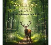 Archimède le Cerf: La métaphysique de la forêt (Les Animaux et la Science)
