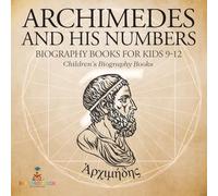 Archimedes and His Numbers - Biography Books for Kids 9-12 | Children's Biography Books