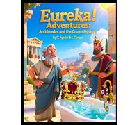 Archimedes and the Crown Mystery (Eureka! Adventures: Tales of Wonder from the Greatest Minds in Science)