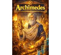 Archimedes: Mathematics Physics Invention Water Science Discovery Story Biography (Icons of History Manga)