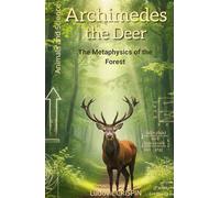 Archimedes the Deer: The Metaphysics of the Forest: 1 (Animals and Science)