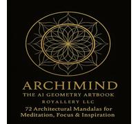 ARCHIMIND - The AI Geometry Artbook: 72 Architectural Mandalas for Meditation, Focus & Inspiration