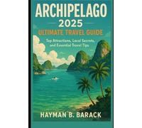 Archipelago 2025 Ultimate Travel guide: Top Attractions, Local Secrets, and Essential Travel Tips