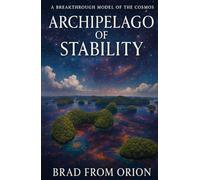 Archipelago of Stability: A Breakthrough Model of the Cosmos (Harmonic Universe Theory)