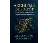 Archipels de l’Impôt: aradis fiscaux, droit, économie et gouvernance au XXIᵉ siècle