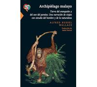 Archipielago Malayo. Tierra Del Orangutan Y Del Ave Del Paraiso - Una Narracion De Viajes Con Estudio Del Hombre Y De La Naturaleza (Ciencia Y Tecnologia (fce))
