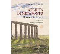 Archita di Metaponto. Dramma in tre atti (Le ragioni dell'uomo)