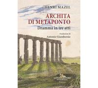 Archita di Metaponto. Dramma in tre atti (Le ragioni dell'uomo)