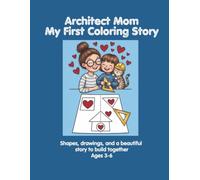 Architect Mom My First Coloring Story: Shapes, drawings, and a beautiful story to build together Ages 3-6