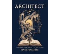 Architect of Mind: A Philosophical Guide for Educators: 3 (The Architecture of Education Trilogy)