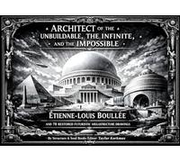Architect of the Unbuildable, the Infinite, and the Impossible: Étienne-Louis Boullée and 78 Restored Futuristic Megastructure Drawings