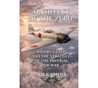Architect of the Zero: Minoru Genda and the Strategy of the Imperial Air War (Aces of the Second World War)
