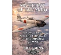 Architect of the Zero: Minoru Genda and the Strategy of the Imperial Air War (Aces of the Second World War)