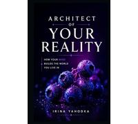Architect of Your Reality: How Your Mind Builds the World You Live In (REALITY ARCHITECT)