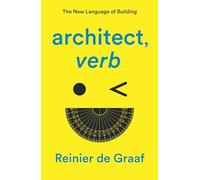 Architect, Verb.: The New Language of Building