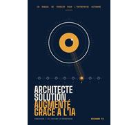 Architecte Solution Augmenté grâce à l'IA: Concevoir l'AI Factory d'Entreprise pour l'Entreprise Autonome